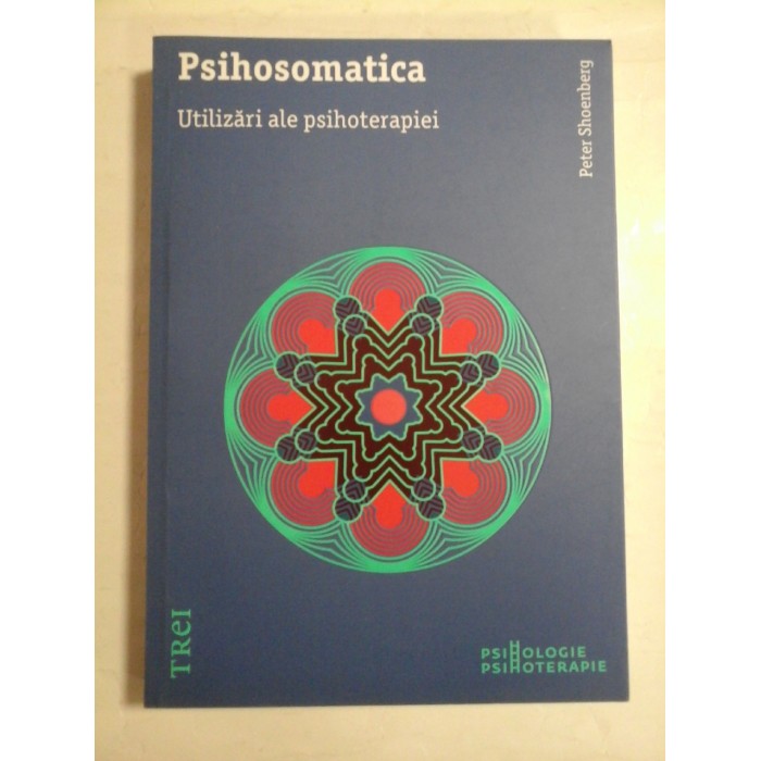 PSIHOSOMATICA  Utilizari ale psihoterapiei  -  Peter  SHOENBERG   